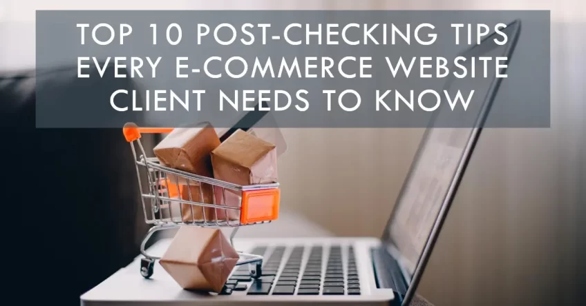 Top 10 Post-Checking Tips Every E-Commerce Website Client Needs to Know